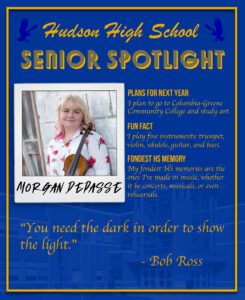 Morgan Depasse senior spotlight. I plan to go to community college and study art. I play five instruments: trumpet, violin, ukulele, guitar, and bass. My fondest HS memories are the ones I’ve made in music, whether it be concerts, musicals, or even rehearsals. “You need the dark in order to show the light.” - Bob Ross