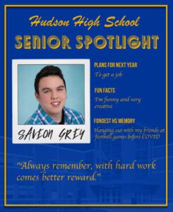 Saveon Grey senior spotlight. To get a job. I'm funny and very creative. Hanging out with my friends at football games before COVID